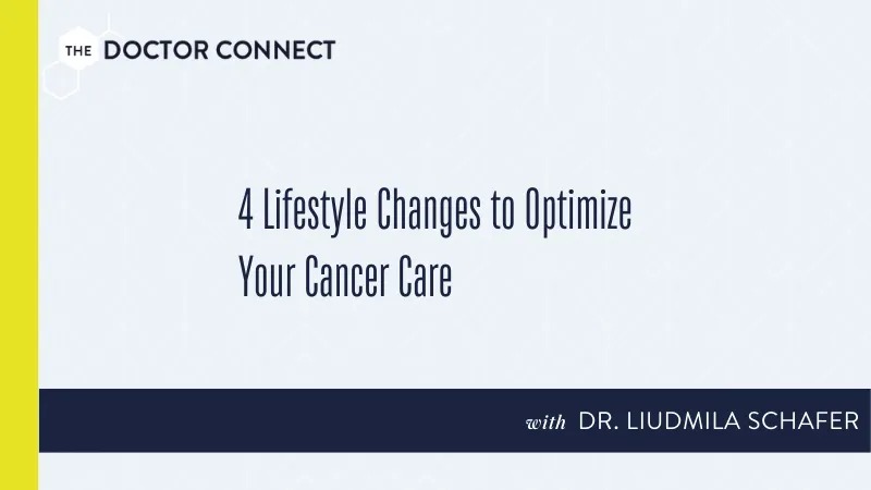 4 Lifestyle Changes to Optimize Your Cancer Care